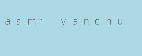 asmr yanchu